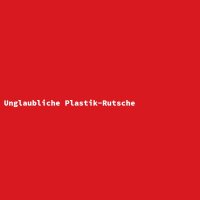 Unglaubliche Plastik-Rutsche