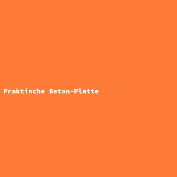 Praktische Beton-Platte