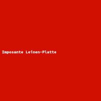 Imposante Leinen-Platte