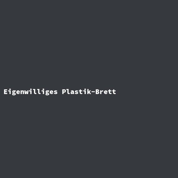 Eigenwilliges Plastik-Brett