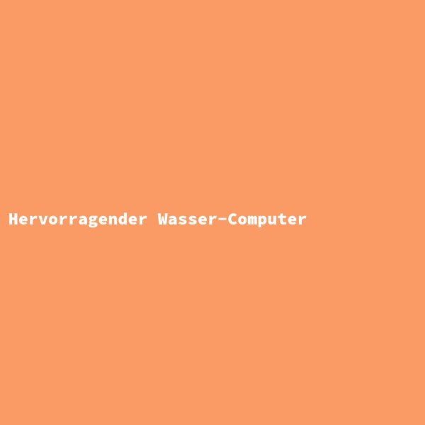 Hervorragender Wasser-Computer
